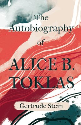 Gertrude Stein - Autobiography of Alice B. Toklas, E-bok