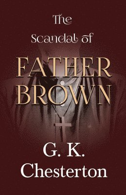 G. K. Chesterton - Scandal of Father Brown, E-bok