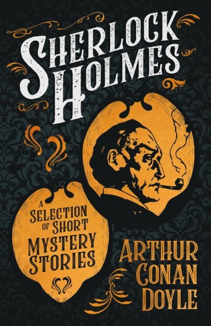 Arthur Conan Doyle - Sherlock Holmes - A Selection of Short Mystery Stories, E-bok