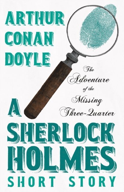 Arthur Conan Doyle - Adventure of the Missing Three-Quarter - A Sherlock Holmes Short Story, E-bok. Tillgänglighet: Lägg i varukorg