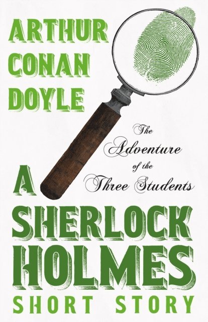Arthur Conan Doyle - Adventure of the Three Students - A Sherlock Holmes Short Story, E-bok
