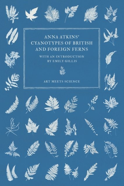 Anna Atkins - Anna Atkins' Cyanotypes of British and Foreign Ferns, E-bok