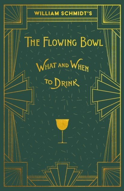 William Schmidt - William Schmidt's The Flowing Bowl - When and What to Drink, E-bok