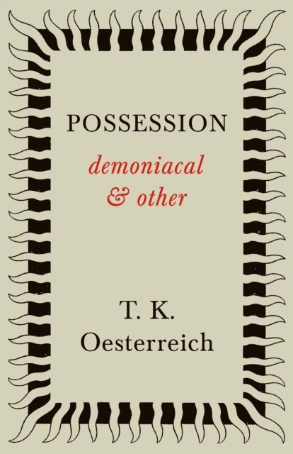 T. K. Oesterreich - Possession - Demoniacal and Other, E-bok