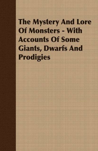 C. J. S. Thompson - Mystery And Lore Of Monsters - With Accounts Of Some Giants, Dwarfs And Prodigies, E-bok