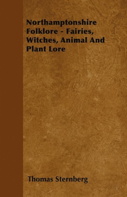 Thomas Sternberg - Northamptonshire Folklore - Fairies, Witches, Animal and Plant Lore, E-bok