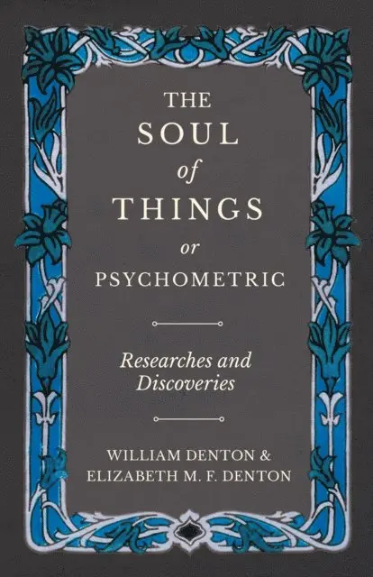 Elizabeth Denton, William Denton - Soul of Things or Psychometric - Researches and Discoveries, E-bok. Tillgänglighet: Lägg i varukorg