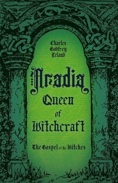 Charles Godfrey Leland - Aradia, Queen of Witchcraft, E-bok