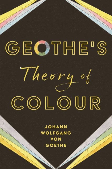 Johann Wolfgang von Goethe - Goethe's Theory of Colour, E-bok