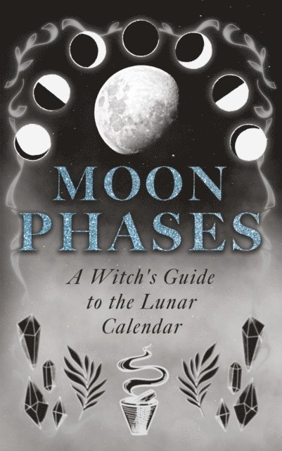 Wyrd Books - Moon Phases: A Witch's Guide to the Lunar Calendar, E-bok