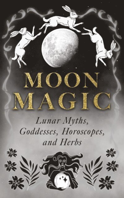 Wyrd Books - Moon Magic: Lunar Myths, Goddesses, Horoscopes, and Herbs, E-bok