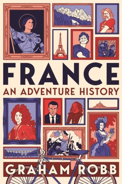 Graham Robb - France: An Adventure History, E-bok