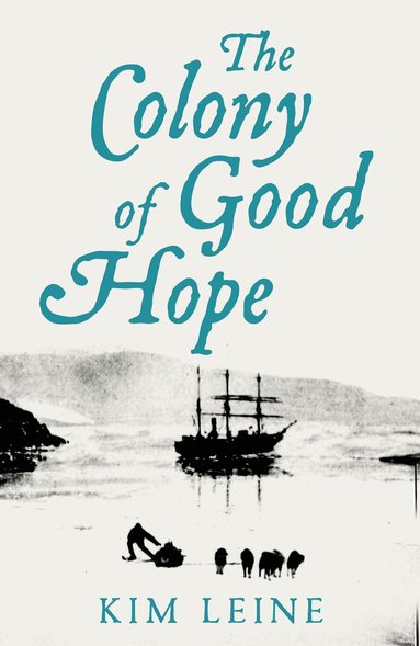 Kim Leine - Colony of Good Hope, Inbunden