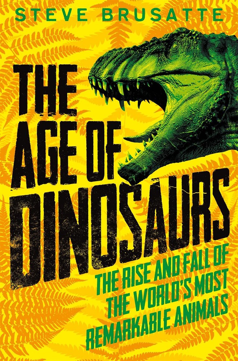 Steve Brusatte - Age of Dinosaurs: The Rise and Fall of the World's Most Remarkable Animals, E-bok