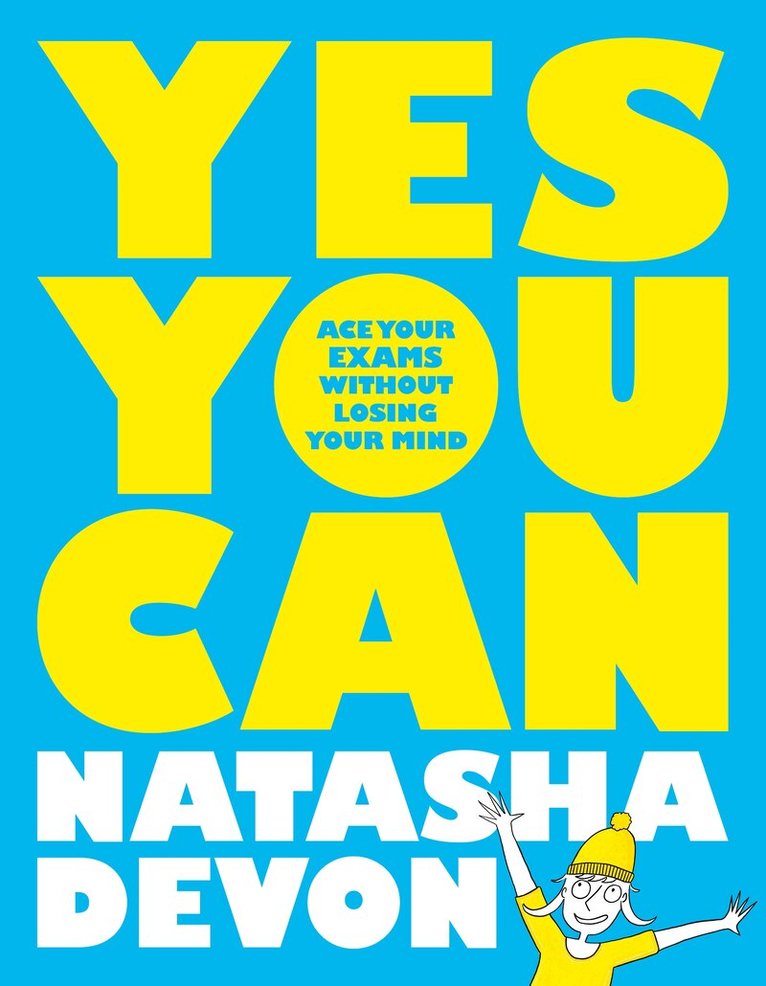 Natasha Devon - Yes You Can: Ace Your Exams Without Losing Your Mind, E-bok