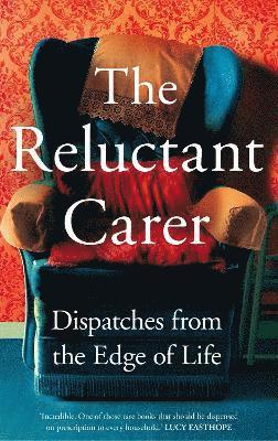 The Reluctant Carer - Reluctant Carer,The:Dispatches from the Edge of Life, Inbunden. Tillgänglighet: Tillfälligt slut