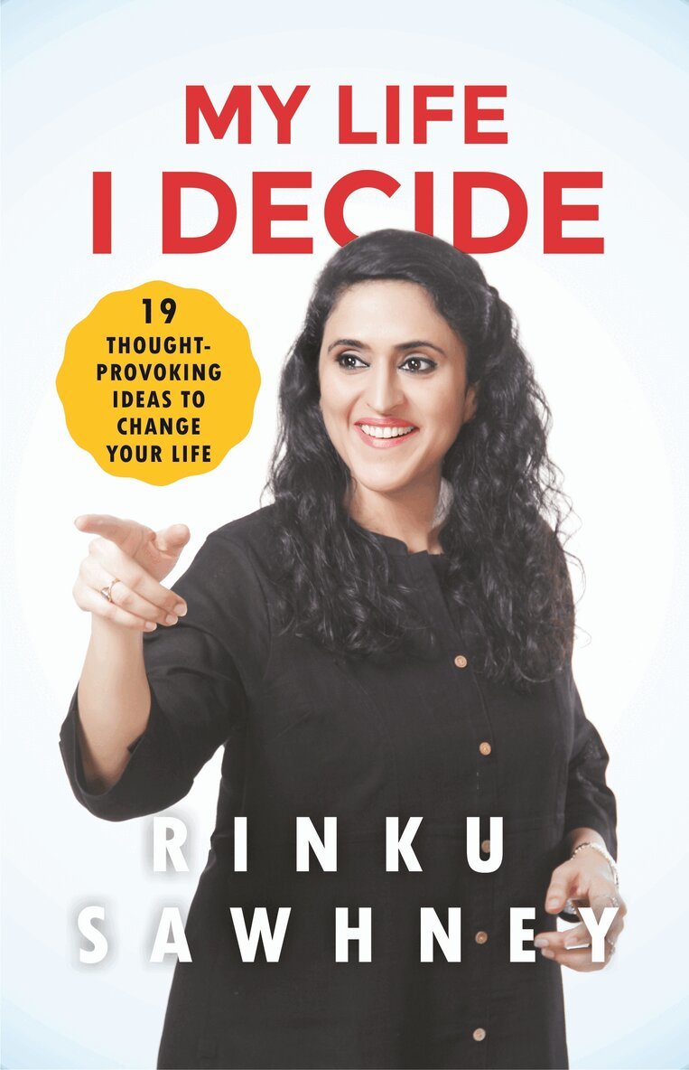 Rinku Sawhney - My Life I Decide: 19 Thought-provoking Ideas to Change Your Life, E-bok