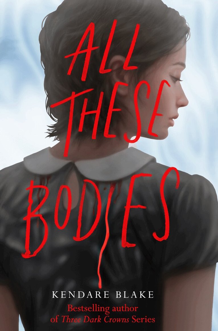 Kendare Blake - All These Bodies, E-bok