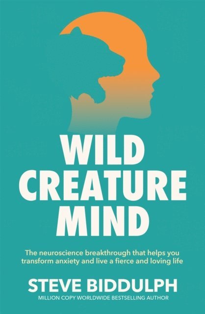 Steve Biddulph - Wild Creature Mind, E-bok