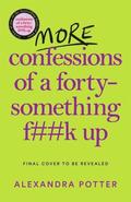 More Confessions Of A Forty-something F**K Up
