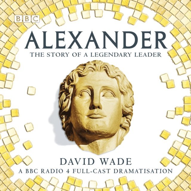 David Wade - Alexander: The Story of A Legendary Leader, Ljudbok