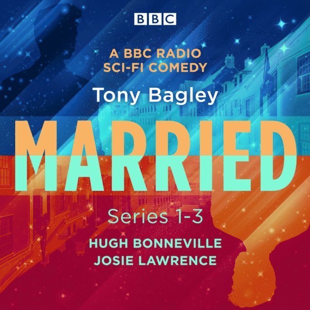 Tony Bagley - Married: A BBC Radio Sci-Fi Comedy: Series 1-3, Ljudbok