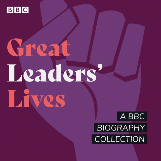 Matthew Parris, Francine Stock, Humphrey Carpenter, Joan Bakewell - Great Leaders' Lives, Ljudbok