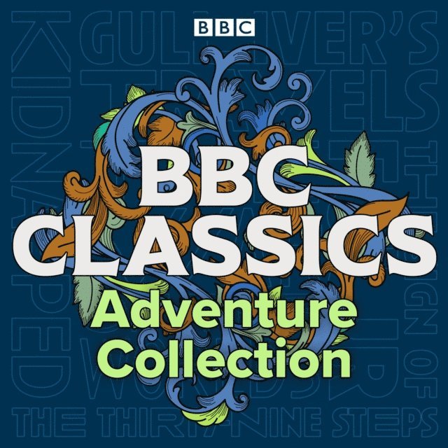 John Buchan, H.G. Wells, Arthur Conan Doyle, Robert Louis Stevenson, Jonathan Swift - BBC Classics: Adventure Collection, Ljudbok