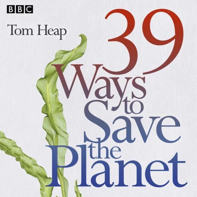 Tom Heap - 39 Ways to Save the Planet, Ljudbok