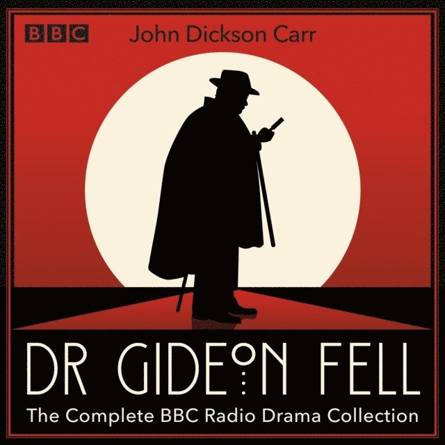 John Dickson Carr - Dr Gideon Fell: The Complete BBC Radio Drama Collection, Ljudbok
