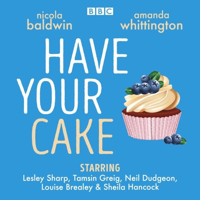Amanda Whittington, Nicola Baldwin - Have Your Cake, Ljudbok