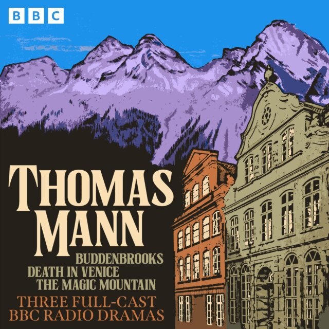 Thomas Mann - Thomas Mann: Buddenbrooks, Death in Venice, The Magic Mountain, Ljudbok