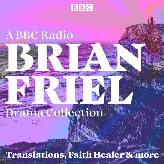 Brian Friel - Brian Friel: A BBC Radio Drama Collection, Ljudbok
