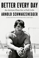 Arnold Schwarzenegger - Better Every Day, Inbunden