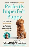 Perfectly Imperfect Puppy: The Ultimate Life-Changing Programme for Training a Well-Behaved, Happy Dog