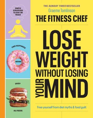 Graeme Tomlinson - THE FITNESS CHEF – Lose Weight Without Losing Your Mind, Inbunden