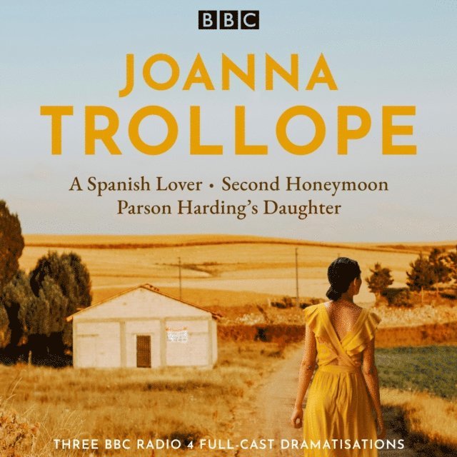 Joanna Trollope - Joanna Trollope: Parson Harding's Daughter, A Spanish Lover, Second Honeymoon, Ljudbok