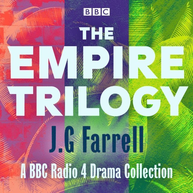 JG Farrell - Empire Trilogy: Troubles, The Siege of Krishnapur, The Singapore Grip, Ljudbok
