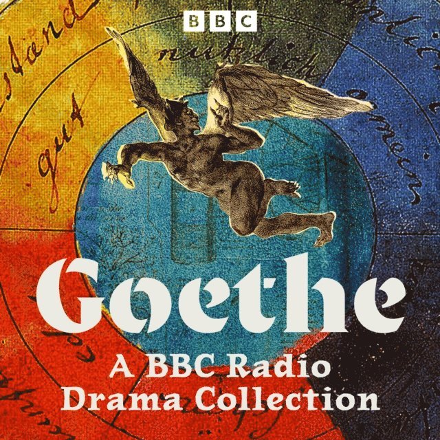 Johann Wolfgang von Goethes - Goethe: A BBC Radio Drama Collection, Ljudbok