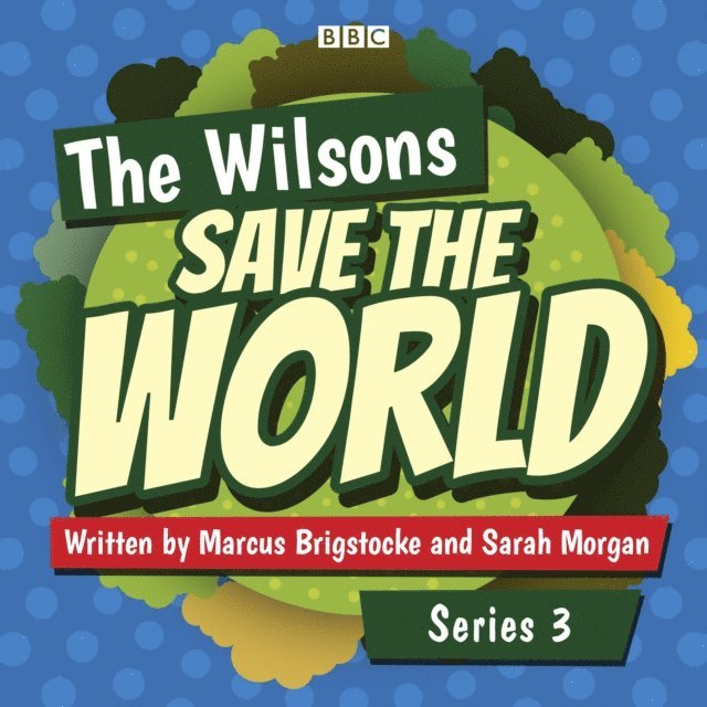 Marcus Brigstocke and Sarah Morgan - Wilsons Save the World: Series 3, Ljudbok