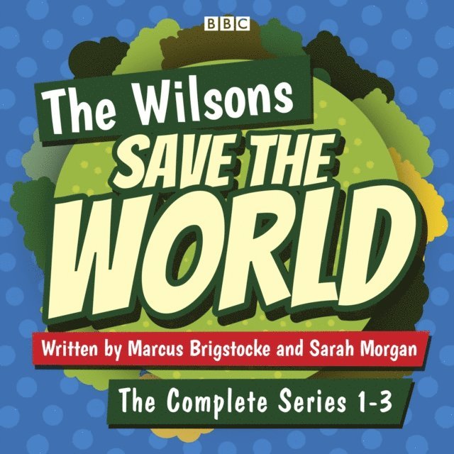 Sarah Morgan, Marcus Brigstocke - Wilsons Save the World: Series 1-3, Ljudbok