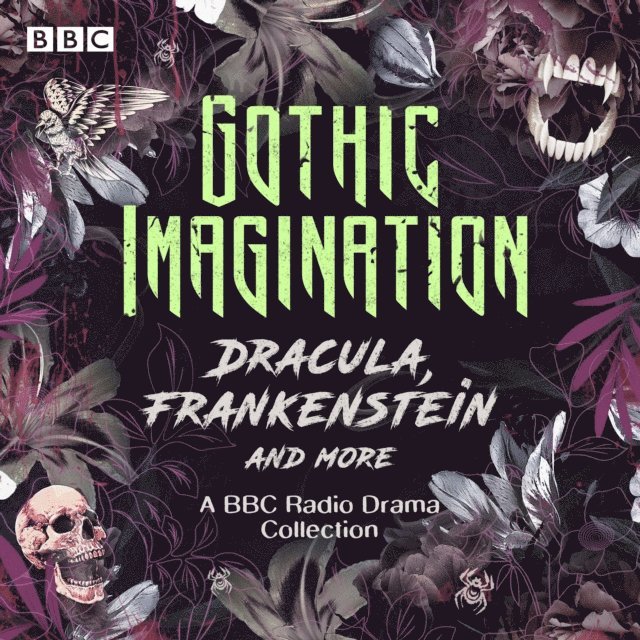 Bram Stoker, Howard Brenton, Elizabeth Bowen, Edith Wharton, Edith Nesbit, Mary Braddon, Ann Ratcliffe, Rebecca Lenkiewicz, Lucy Catherine, Mary Shelley - Gothic Imagination: Dracula, Frankenstein & more, Ljudbok