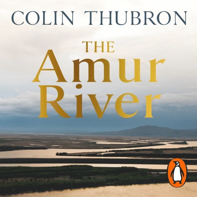 Colin Thubron - Amur River, Ljudbok