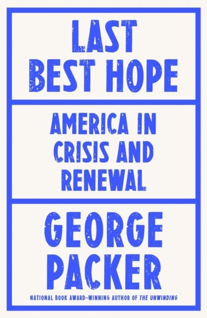 George Packer - Last Best Hope, E-bok