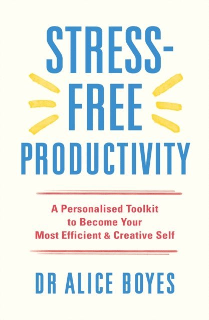 Alice Boyes - Stress-Free Productivity, E-bok