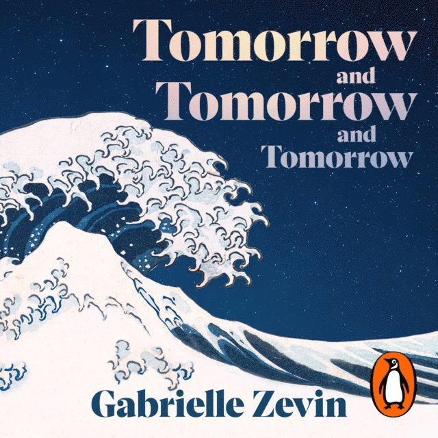 Gabrielle Zevin - Tomorrow, and Tomorrow, and Tomorrow, Ljudbok