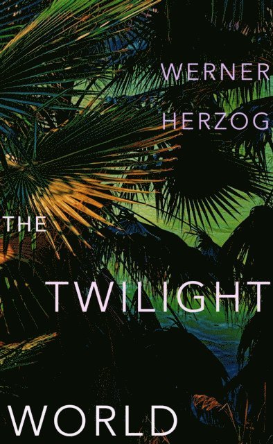Werner Herzog - Twilight World, E-bok