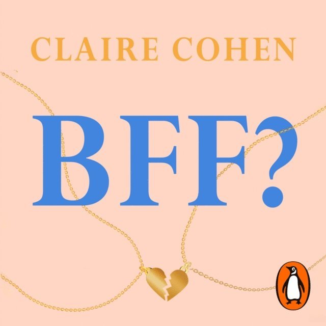 Claire Cohen - BFF?: The truth about female friendship, Ljudbok
