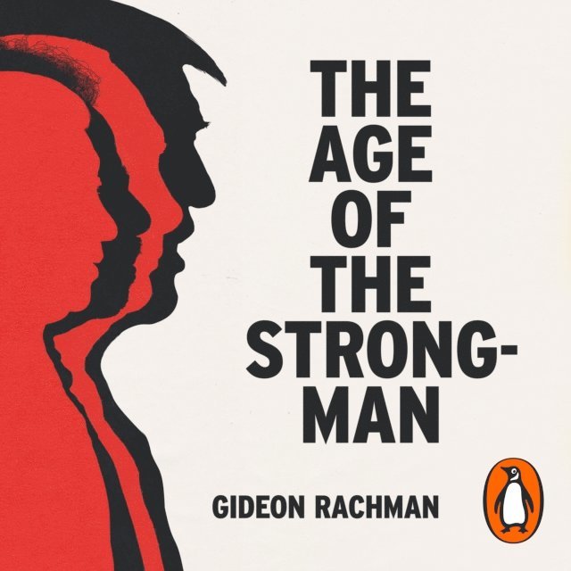 Gideon Rachman - Age of The Strongman, Ljudbok