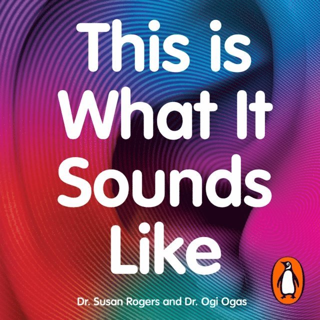 Ogi Ogas, Dr. Susan Rogers - This Is What It Sounds Like, Ljudbok
